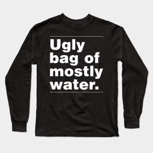 Ugly Bag of Mostly Water Long Sleeve T-Shirt